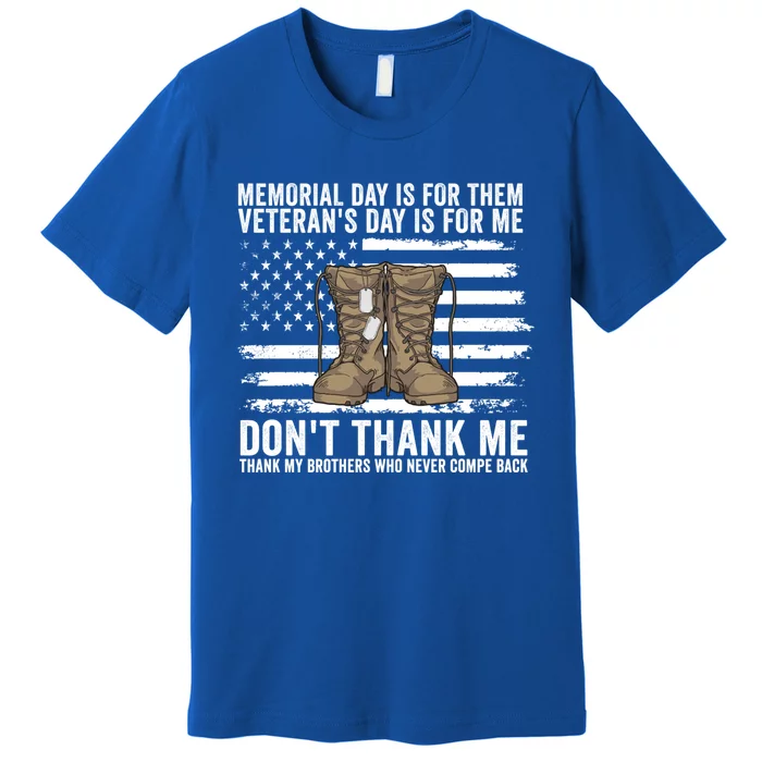 Memorial Day Is For Them VeteranS Day Is For Me Military Us Gift Premium T-Shirt