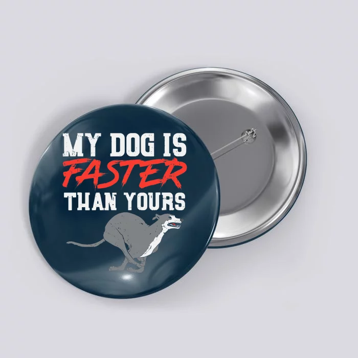 My Dog Is Faster Than Yours for Funny Greyhound Button