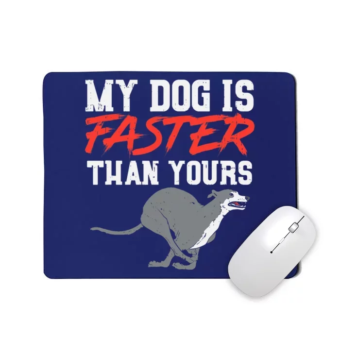 My Dog Is Faster Than Yours for Funny Greyhound Mousepad