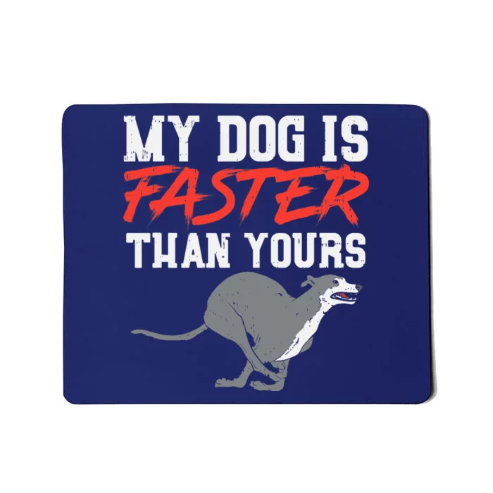 My Dog Is Faster Than Yours for Funny Greyhound Mousepad