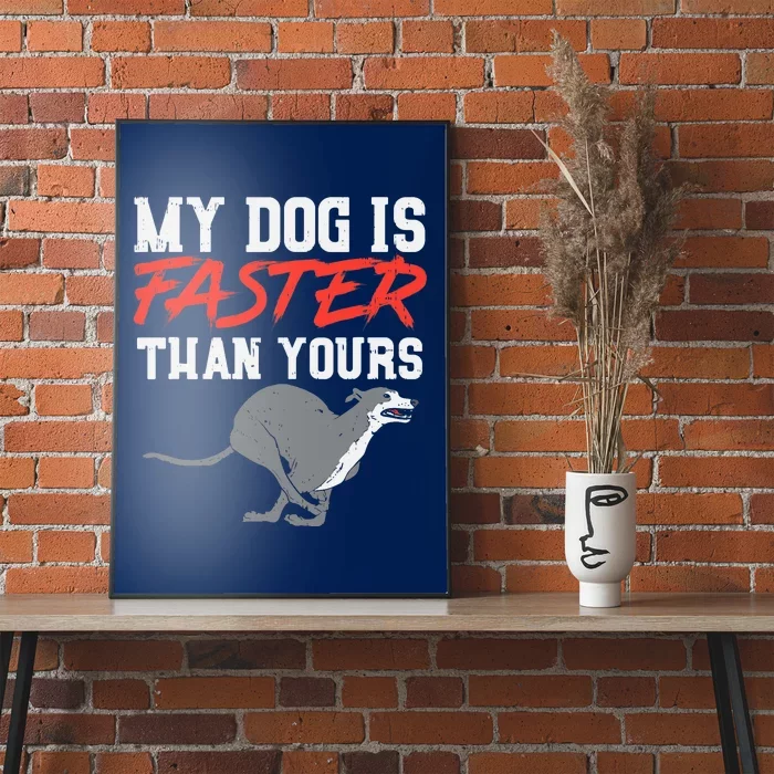 My Dog Is Faster Than Yours for Funny Greyhound Poster