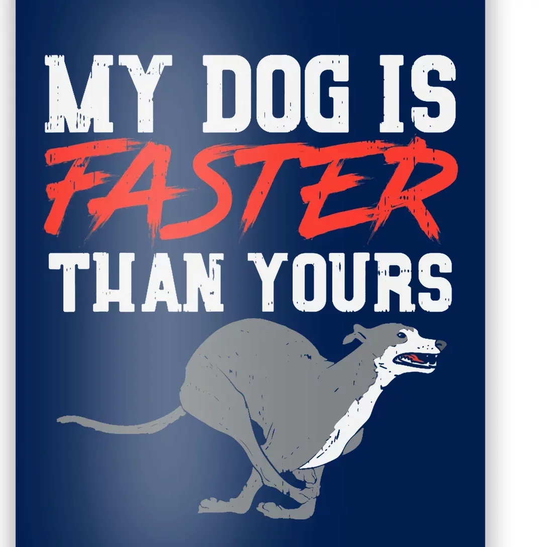 My Dog Is Faster Than Yours for Funny Greyhound Poster