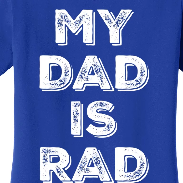 My Dad Is Rad Gift Women's T-Shirt