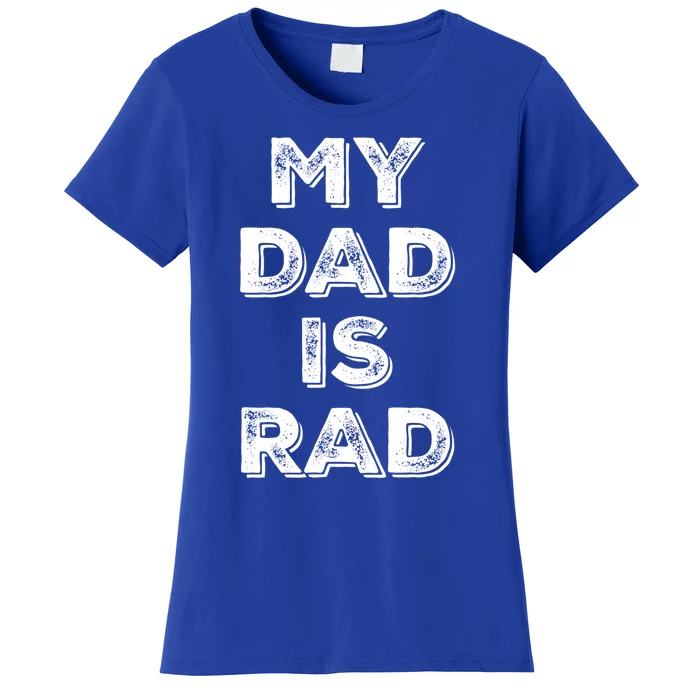 My Dad Is Rad Gift Women's T-Shirt