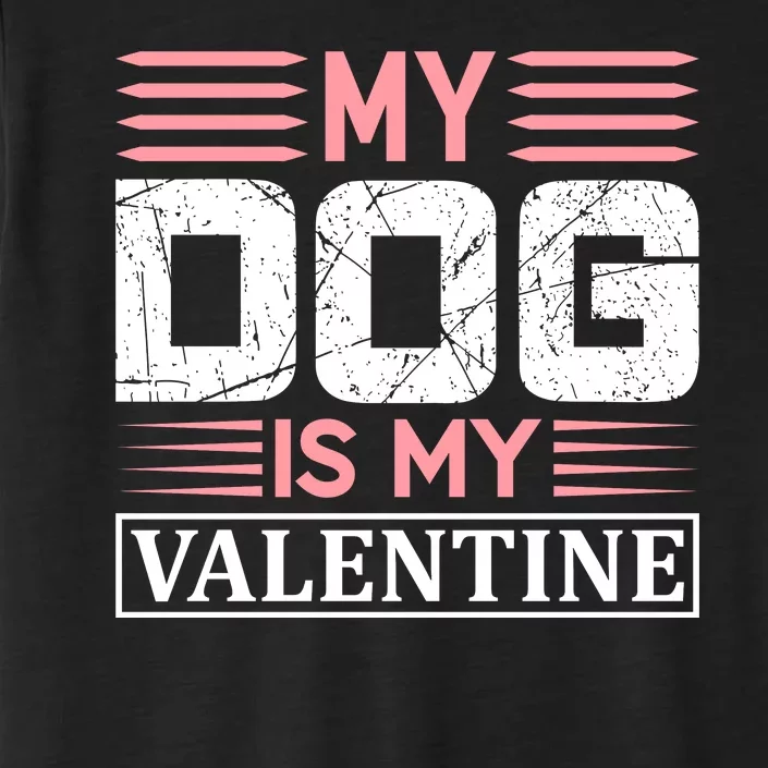 My Dog Is My Valentine ChromaSoft Performance T-Shirt