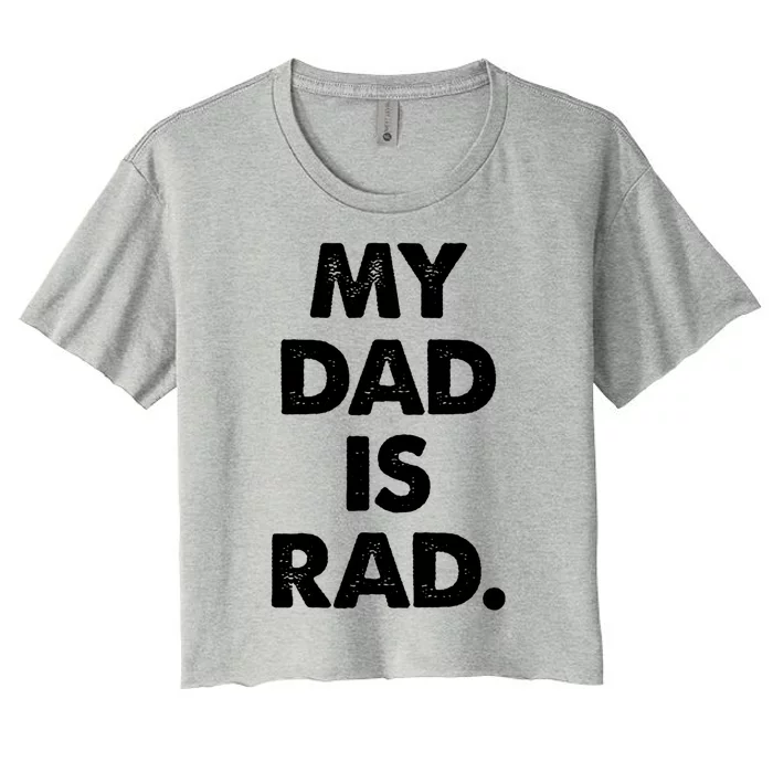 My Dad Is Rad Great Gift Women's Crop Top Tee