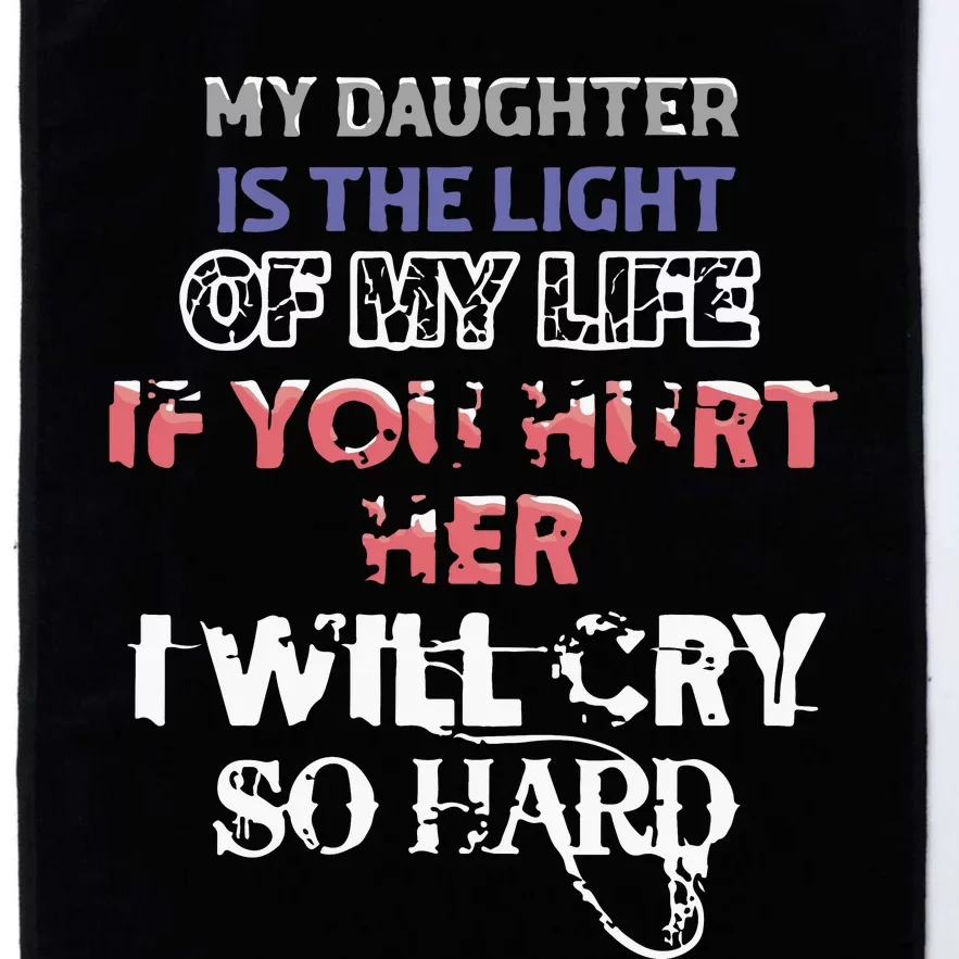 My Daughter Is The Light Of My Life If You Hurt Her I Will Cry So Hard Platinum Collection Golf Towel