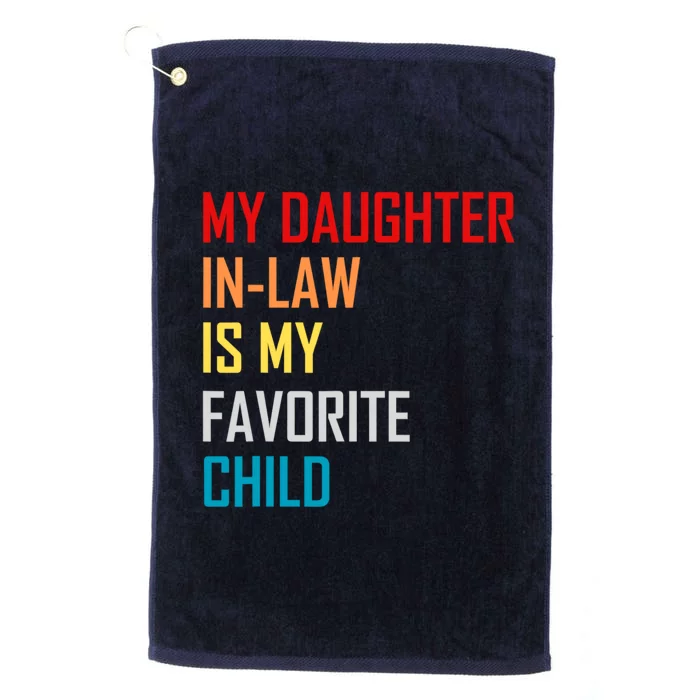 My Daughter In Law Is My Favorite Child Funny Father Day Platinum Collection Golf Towel