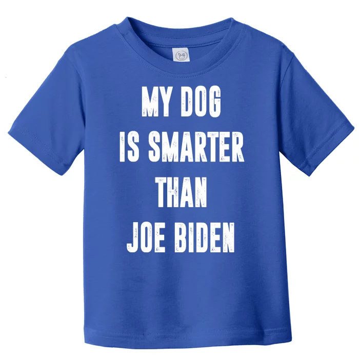 My Dog Is Smarter Than Joe Biden Funny Toddler T-Shirt