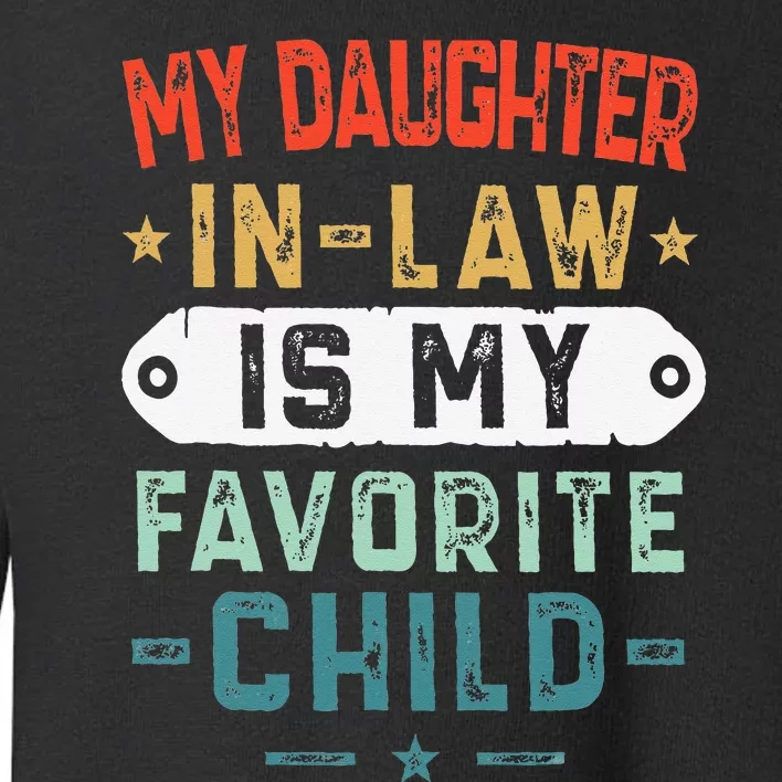 My Daughter In Law Is My Favorite Child Funny Family Gifts Toddler Sweatshirt