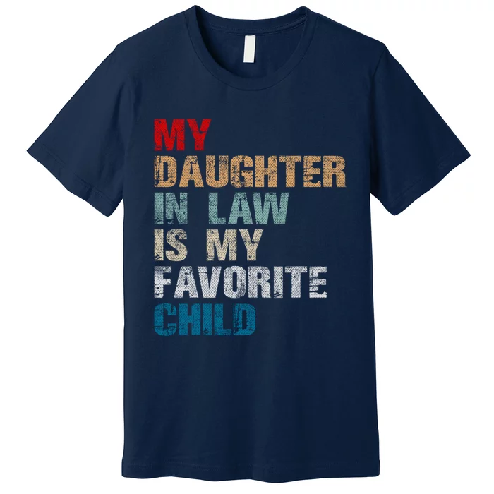 My Daughter In Law Is My Favorite Child Funny Father Day Premium T-Shirt