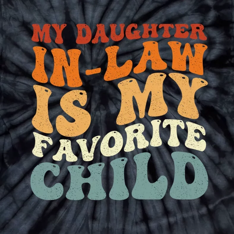 My Daughter In Law Is My Favorite Child Funny Fathers Day Tie-Dye T-Shirt