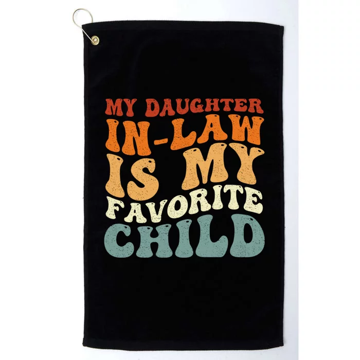 My Daughter In Law Is My Favorite Child Funny Fathers Day Platinum Collection Golf Towel