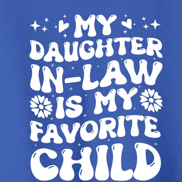 My Daughter In Law Is My Favorite Child Funny Fathers Day Toddler T-Shirt