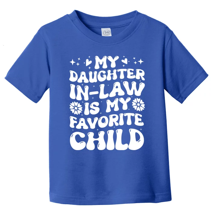 My Daughter In Law Is My Favorite Child Funny Fathers Day Toddler T-Shirt