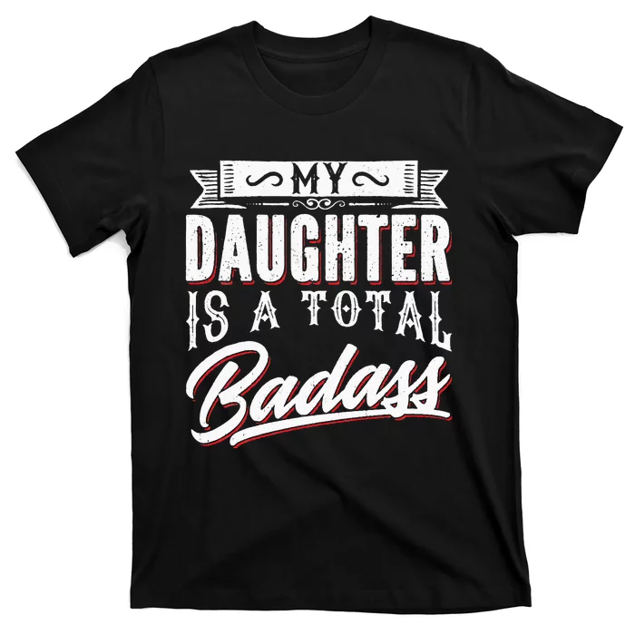 My Daughter Is a Total Badass Funny Mom Saying T-Shirt