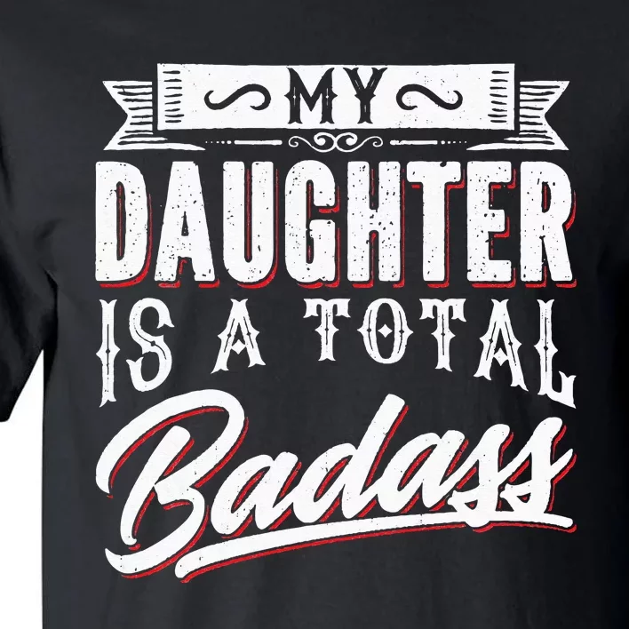 My Daughter Is a Total Badass Funny Mom Saying Tall T-Shirt