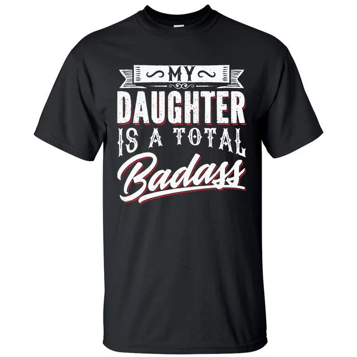 My Daughter Is a Total Badass Funny Mom Saying Tall T-Shirt