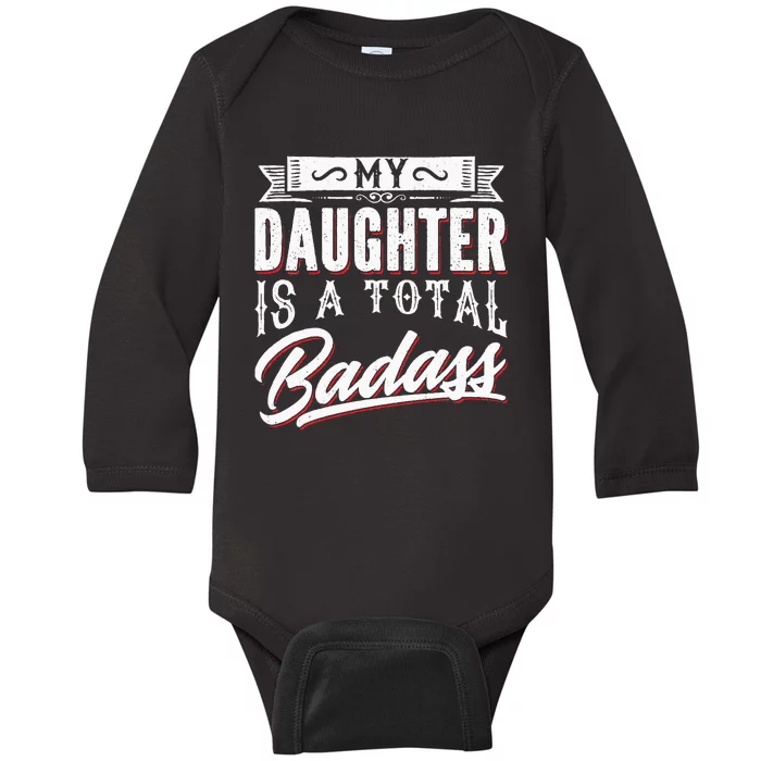 My Daughter Is a Total Badass Funny Mom Saying Baby Long Sleeve Bodysuit