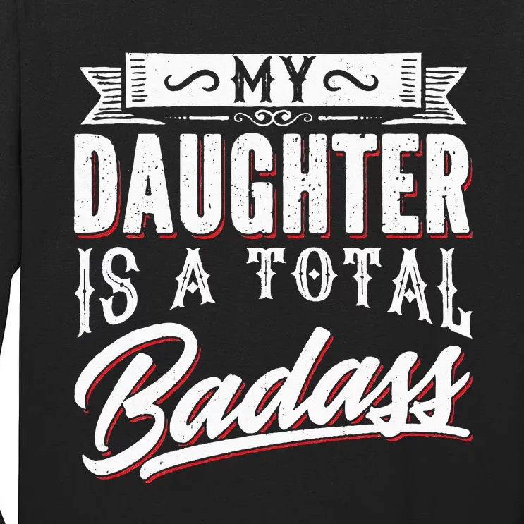 My Daughter Is a Total Badass Funny Mom Saying Tall Long Sleeve T-Shirt