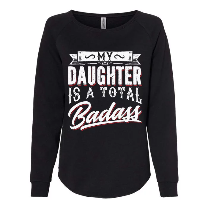 My Daughter Is a Total Badass Funny Mom Saying Womens California Wash Sweatshirt