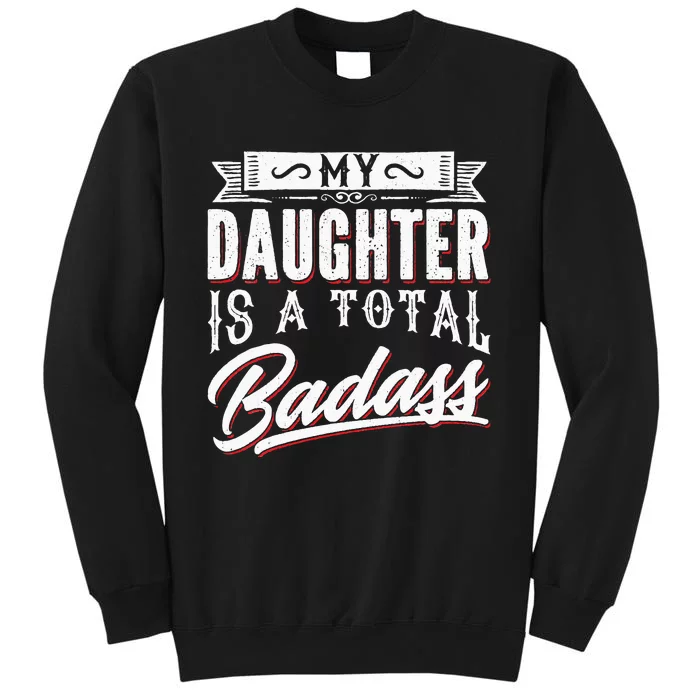 My Daughter Is a Total Badass Funny Mom Saying Tall Sweatshirt