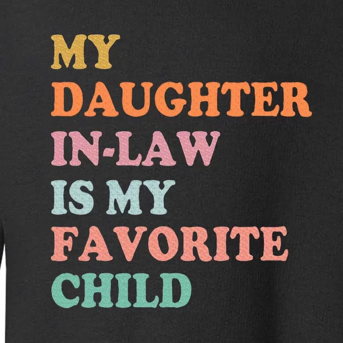 My Daughter In Law Is My Favorite Child Mother In Law Day Toddler Sweatshirt