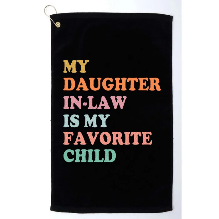 My Daughter In Law Is My Favorite Child Mother In Law Day Platinum Collection Golf Towel