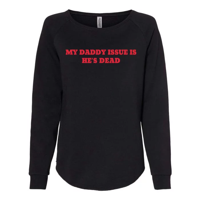 My Daddy Issue Is HeS Dead Sayings Womens California Wash Sweatshirt