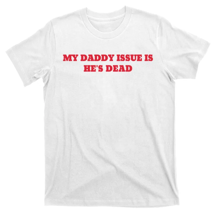 My Daddy Issue Is HeS Dead Sayings T-Shirt