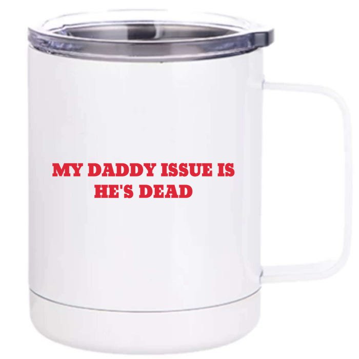 My Daddy Issue Is HeS Dead Sayings Front & Back 12oz Stainless Steel Tumbler Cup