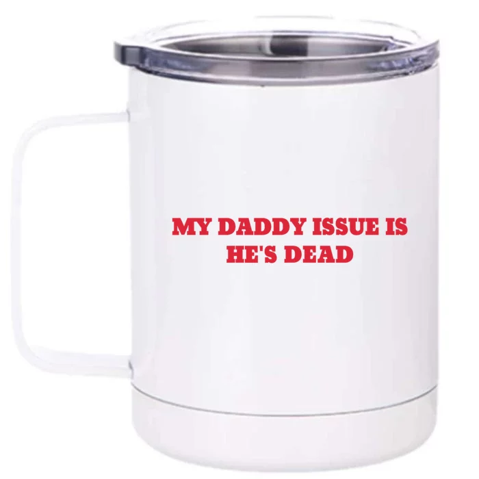 My Daddy Issue Is HeS Dead Sayings Front & Back 12oz Stainless Steel Tumbler Cup