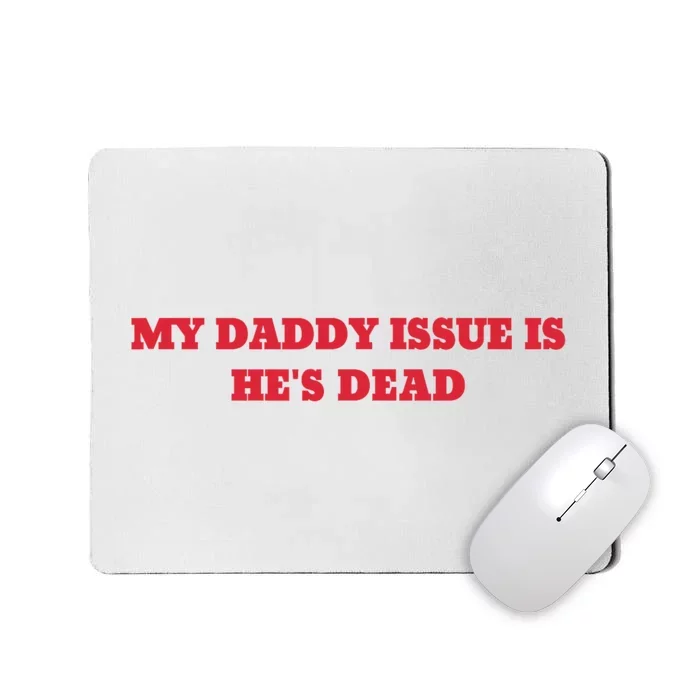 My Daddy Issue Is HeS Dead Sayings Mousepad