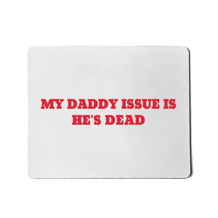 My Daddy Issue Is HeS Dead Sayings Mousepad