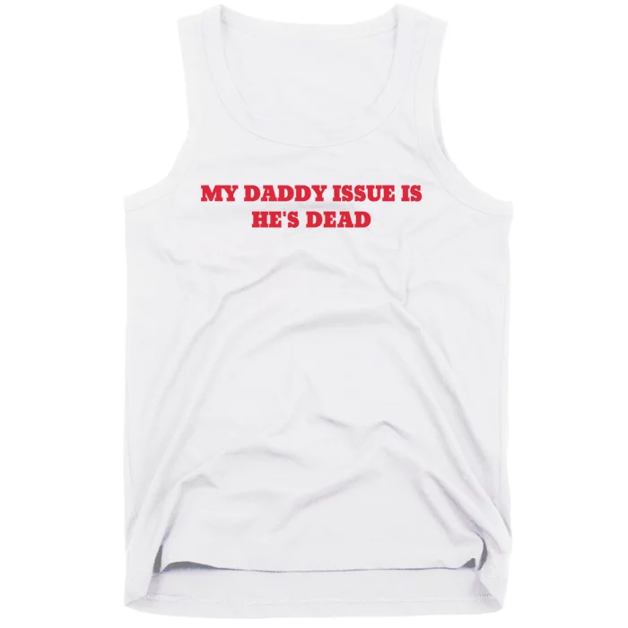 My Daddy Issue Is HeS Dead Sayings Tank Top