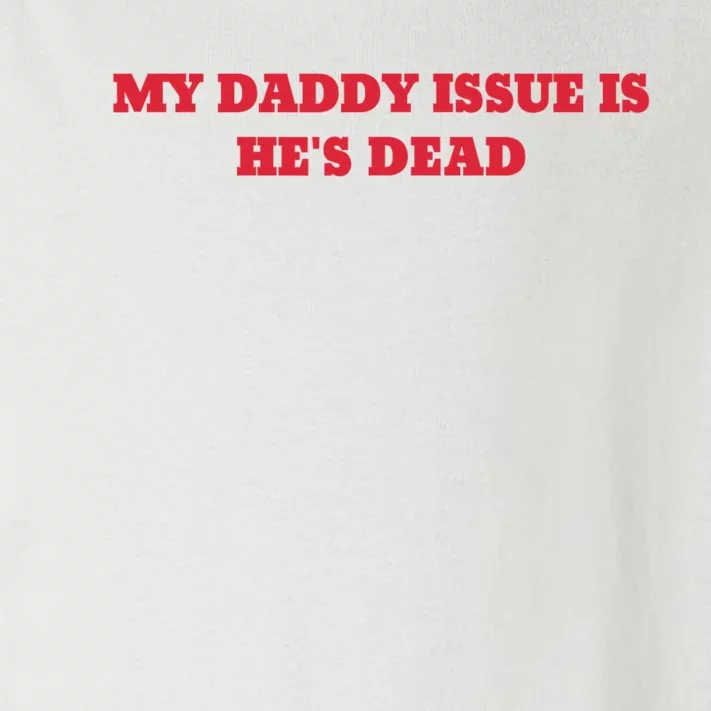 My Daddy Issue Is HeS Dead Sayings Toddler Long Sleeve Shirt