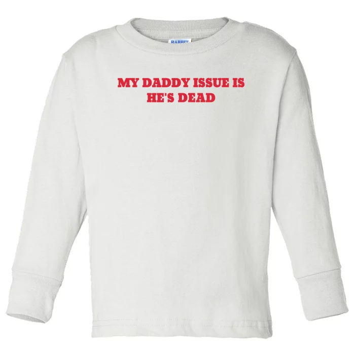 My Daddy Issue Is HeS Dead Sayings Toddler Long Sleeve Shirt