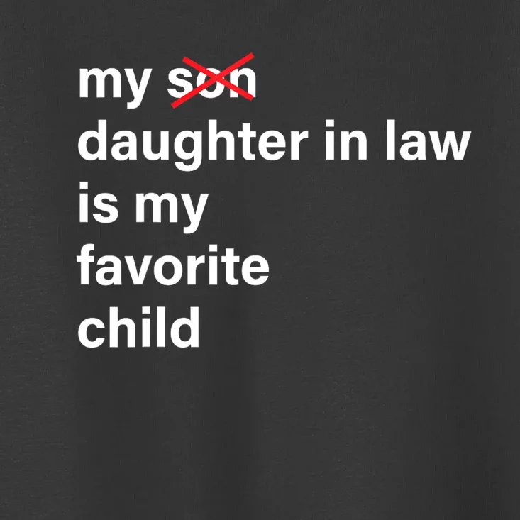 My Daughter In Law Is My Favorite Child Fathers Day In Law Toddler T-Shirt