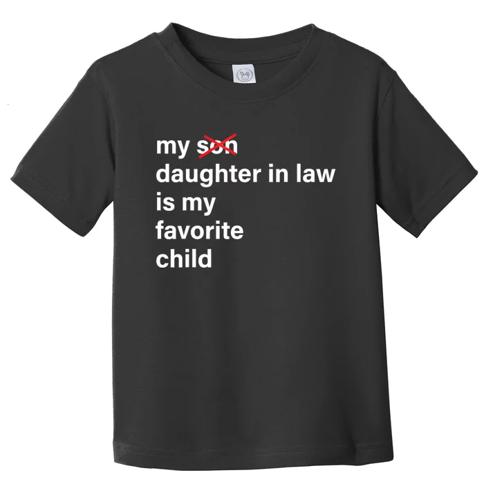 My Daughter In Law Is My Favorite Child Fathers Day In Law Toddler T-Shirt