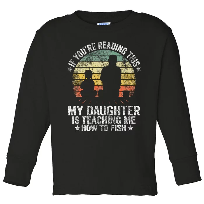 My Daughter Is Teaching Me How To Fish Funny Fishing Papa Toddler Long Sleeve Shirt