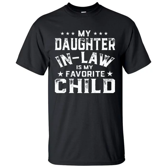 My Daughter In Law Is My Favorite Child Father's Day in Law Tall T-Shirt