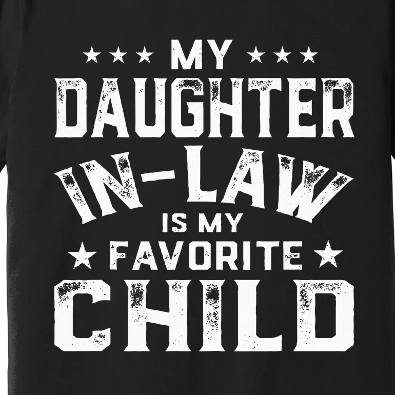 My Daughter In Law Is My Favorite Child Father's Day in Law Premium T-Shirt