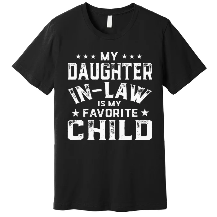 My Daughter In Law Is My Favorite Child Father's Day in Law Premium T-Shirt