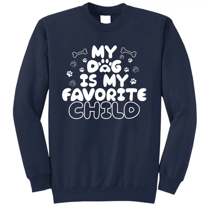 My Dog Is My Favorite Child Tall Sweatshirt