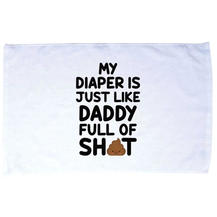 My Diaper Is Just Like Daddy Full Of Shit | Piece Of Shit Dad Microfiber Hand Towel