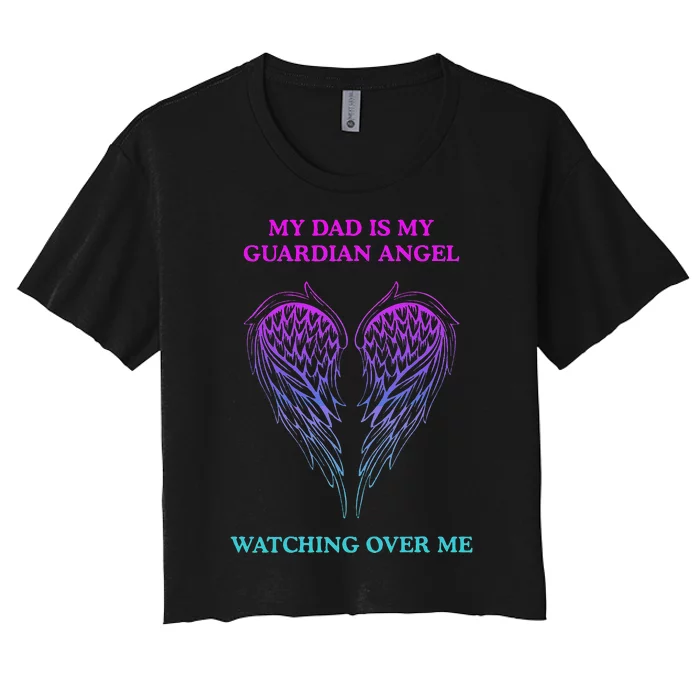 My Daddy Is My Guardian Angel Watching Over Me Women's Crop Top Tee