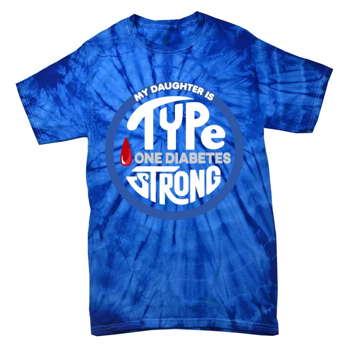 My Daughter Is Type One Diabetes Strong Tee For Mom And Dad Gift Tie-Dye T-Shirt