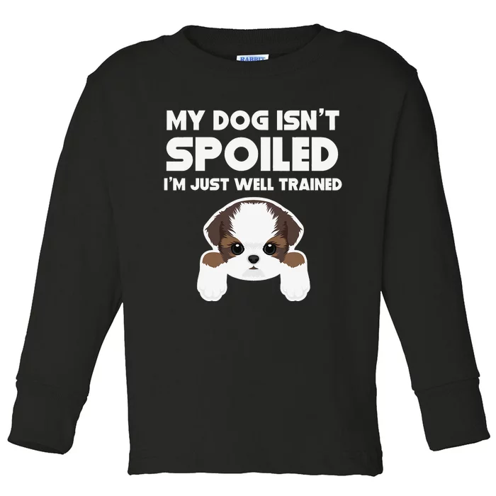 My Dog Isn't Spoiled I'm Well Trained Funny Shih Tzu Toddler Long Sleeve Shirt