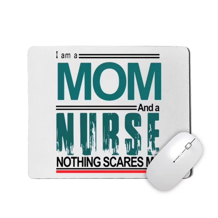 Mother's Day I Am A Mom And A Nurse Nothing Scares Me Gift Mousepad