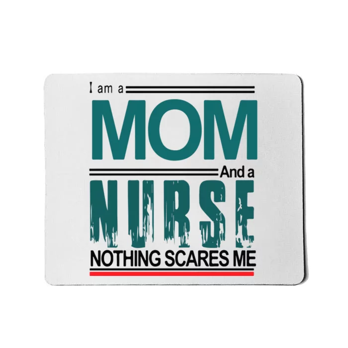 Mother's Day I Am A Mom And A Nurse Nothing Scares Me Gift Mousepad